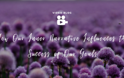 How Our Inner Narrative Influences the Success of Our Goals: Part 1