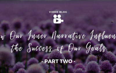 How Our Inner Narrative Influences the Success of Our Goals: Part 2